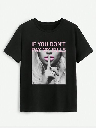 “The IF YOU DON'T PAY MY BILLS” Round Neck T-Shirt